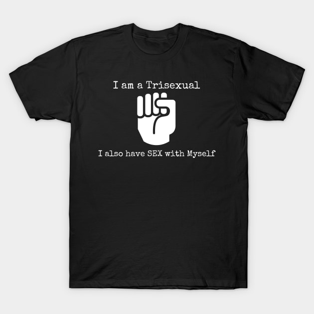 I am a Trisexual 2 T-Shirt by CasualTeesOfFashion